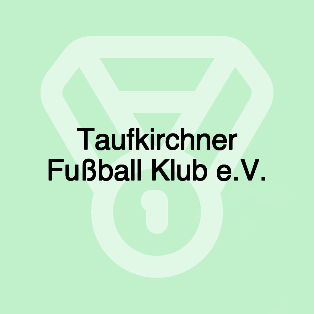 Taufkirchner Fußball Klub e.V. Taufkirchner Fußball Klub e.V.