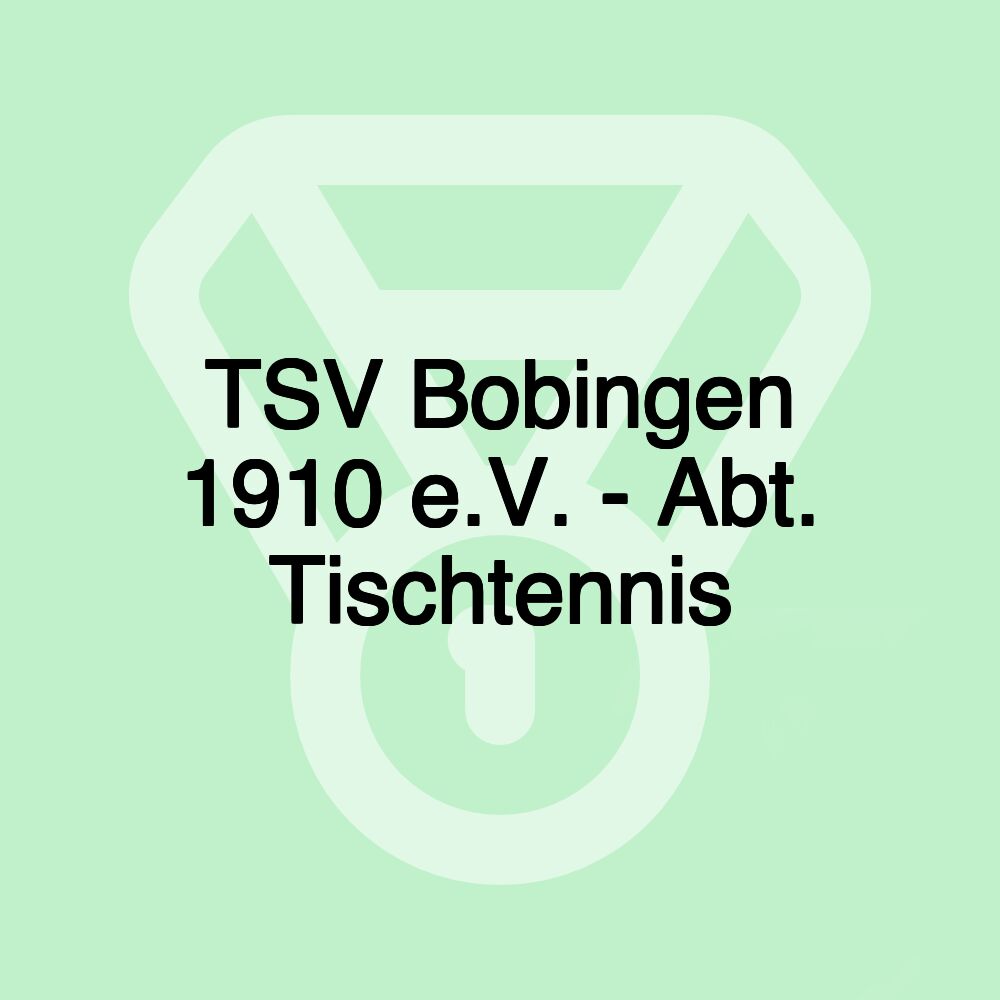 TSV Bobingen 1910 e.V. - Abt. Tischtennis TSV Bobingen 1910 e.V. - Abt. Tischtennis