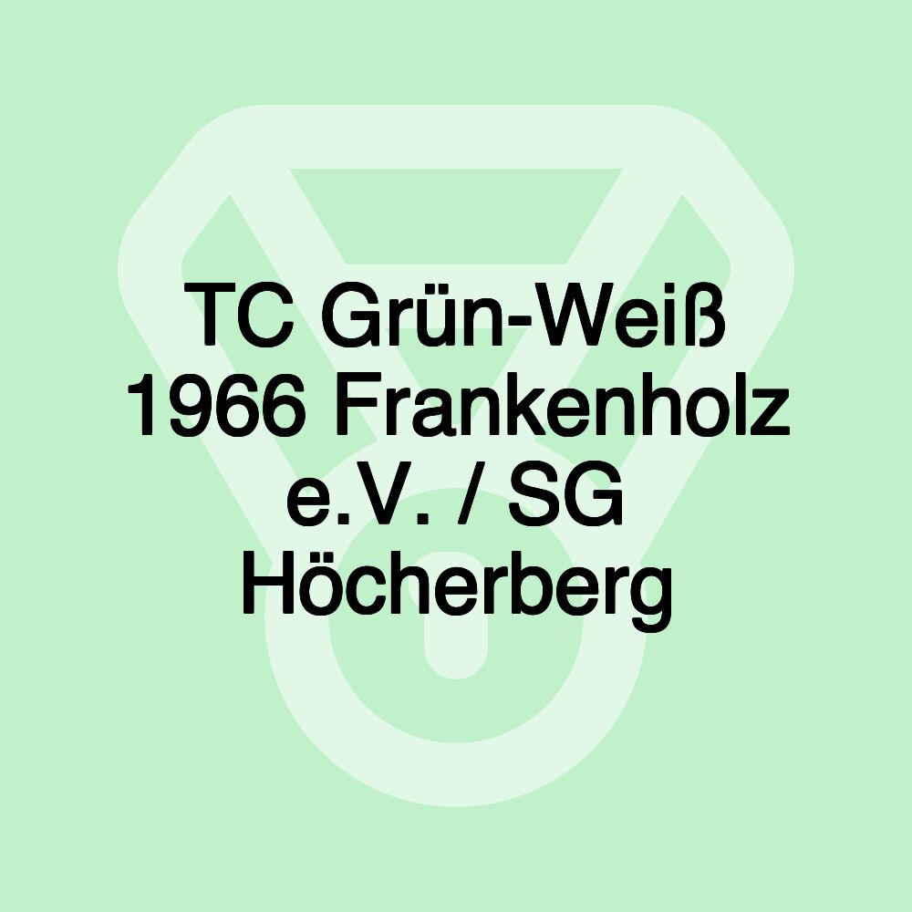 TC Grün-Weiß 1966 Frankenholz e.V. / SG Höcherberg TC Grün-Weiß 1966 Frankenholz e.V. / SG Höcherberg