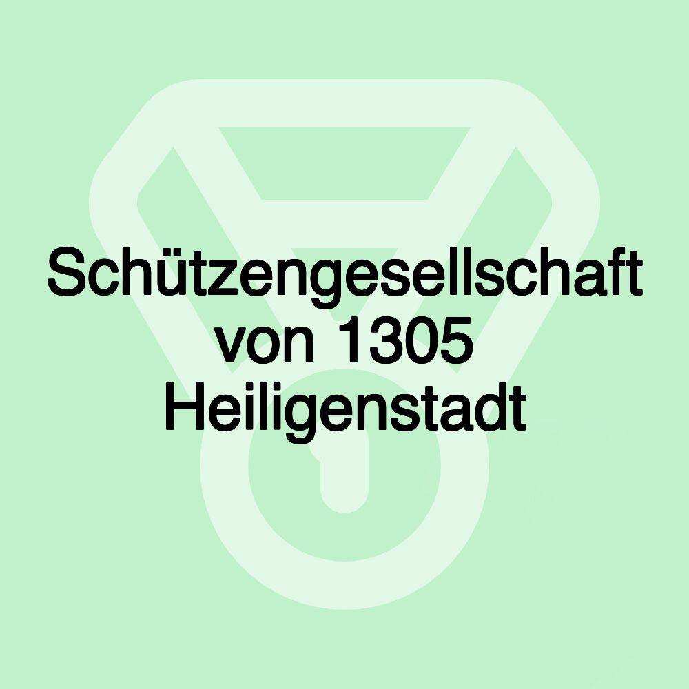 Schützengesellschaft von 1305 Heiligenstadt Schützengesellschaft von 1305 Heiligenstadt