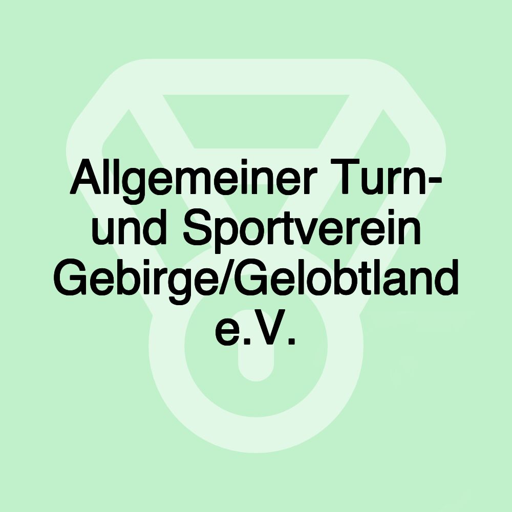Allgemeiner Turn- und Sportverein Gebirge/Gelobtland e.V. Allgemeiner Turn- und Sportverein Gebirge/Gelobtland e.V.