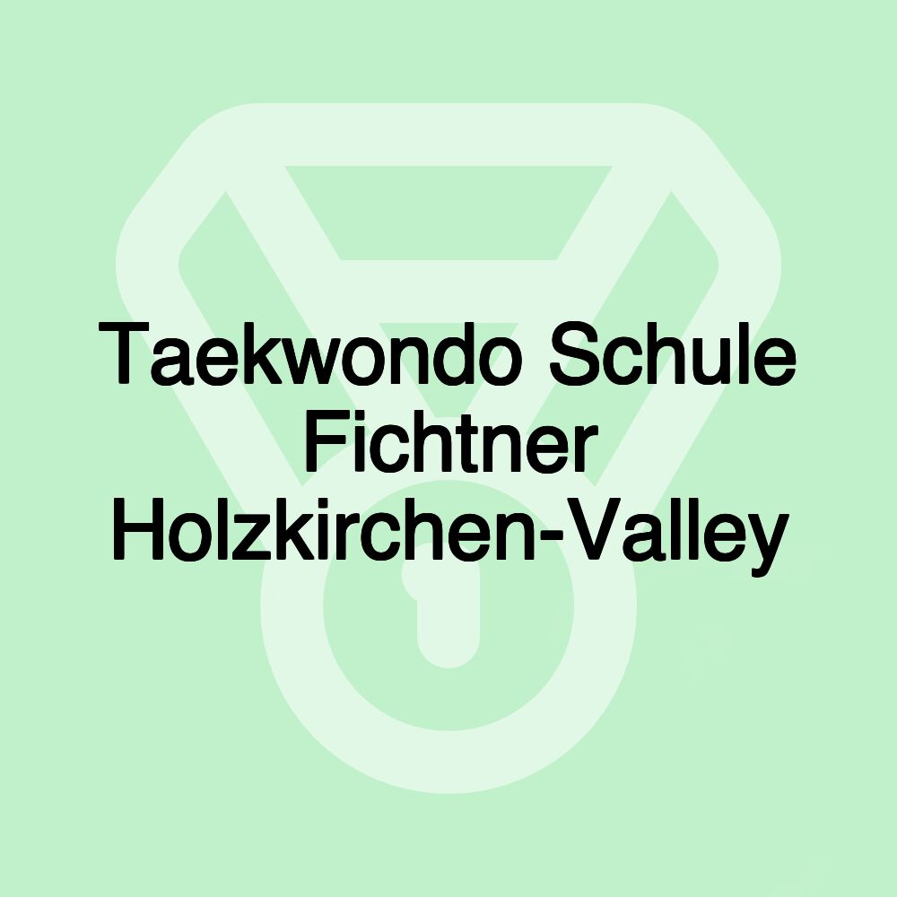 Taekwondo Schule Fichtner Holzkirchen-Valley Taekwondo Schule Fichtner Holzkirchen-Valley