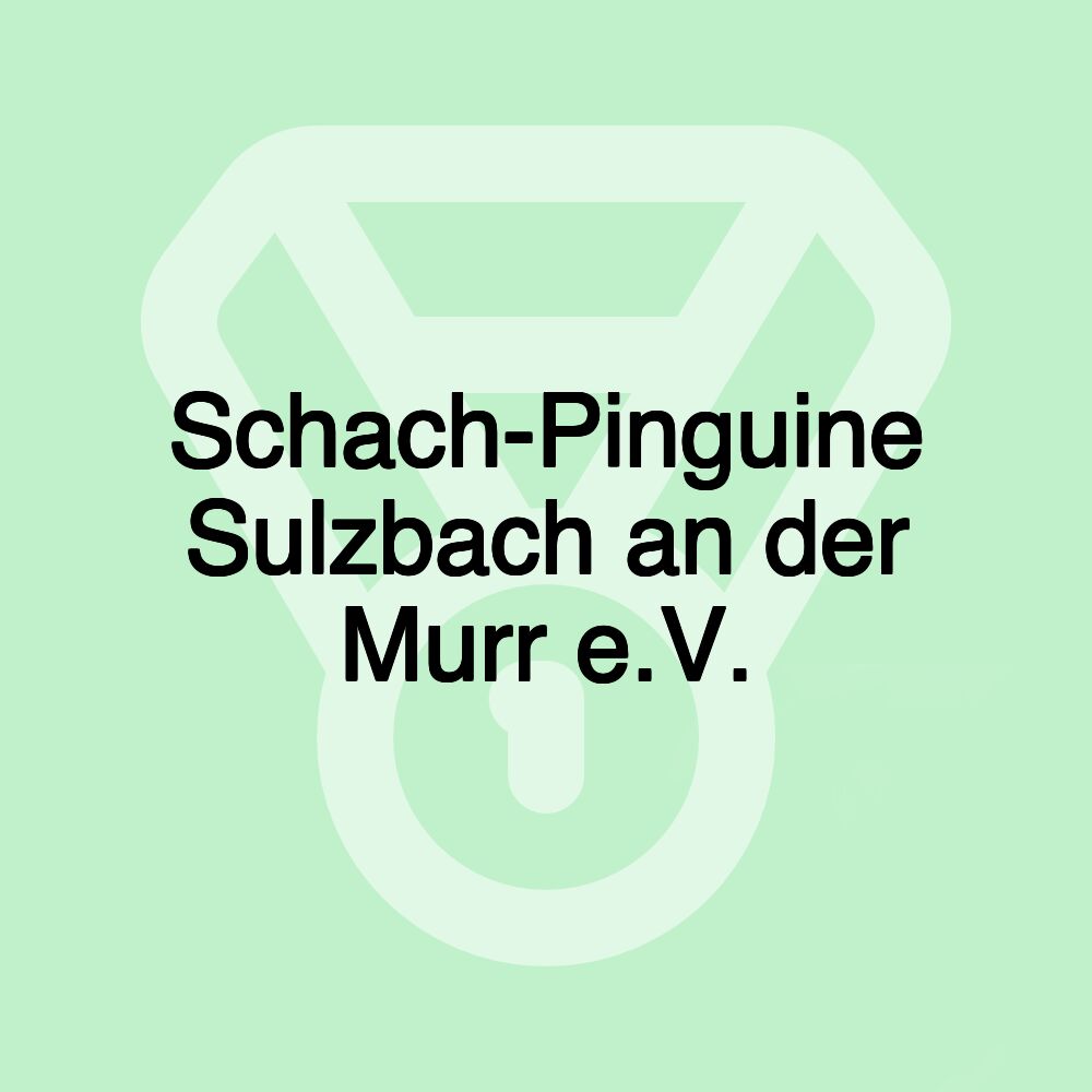 Schach-Pinguine Sulzbach an der Murr e.V. Schach-Pinguine Sulzbach an der Murr e.V.