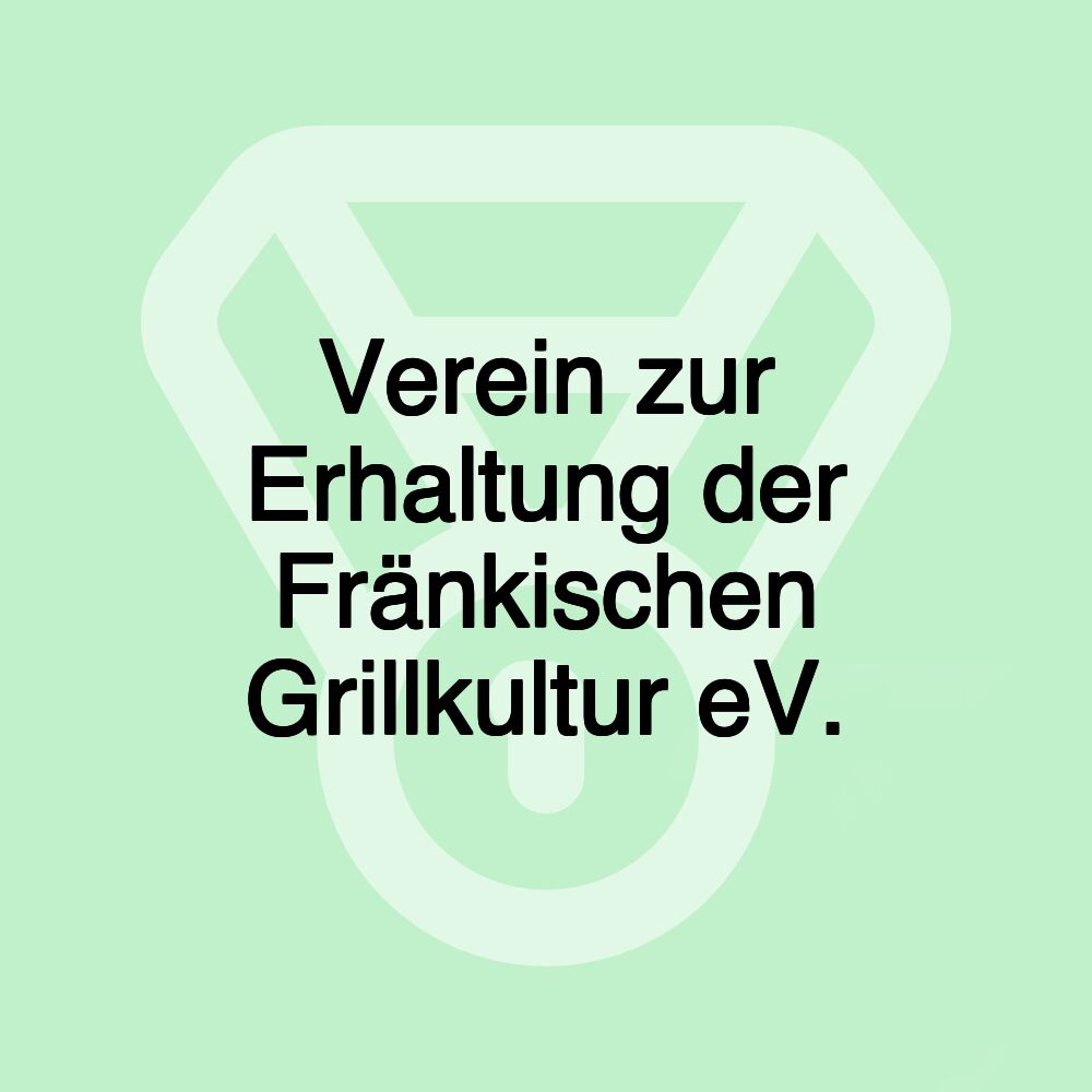 Verein zur Erhaltung der Fränkischen Grillkultur eV.