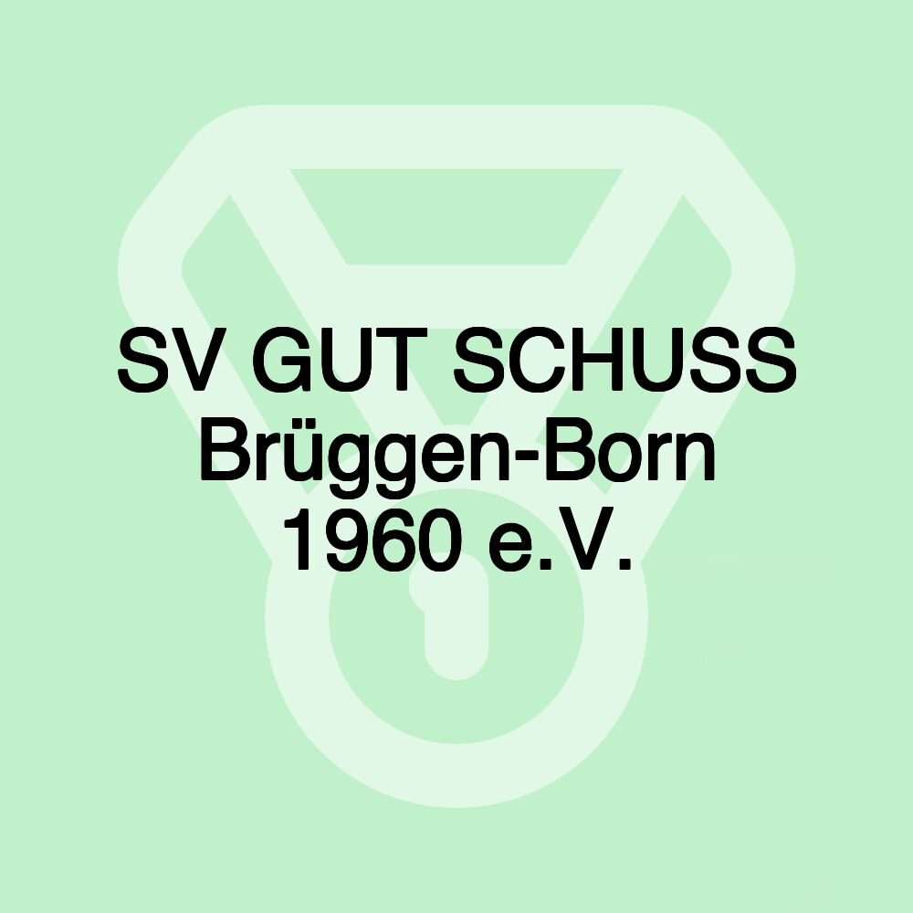 SV GUT SCHUSS Brüggen-Born 1960 e.V. SV GUT SCHUSS Brüggen-Born 1960 e.V.