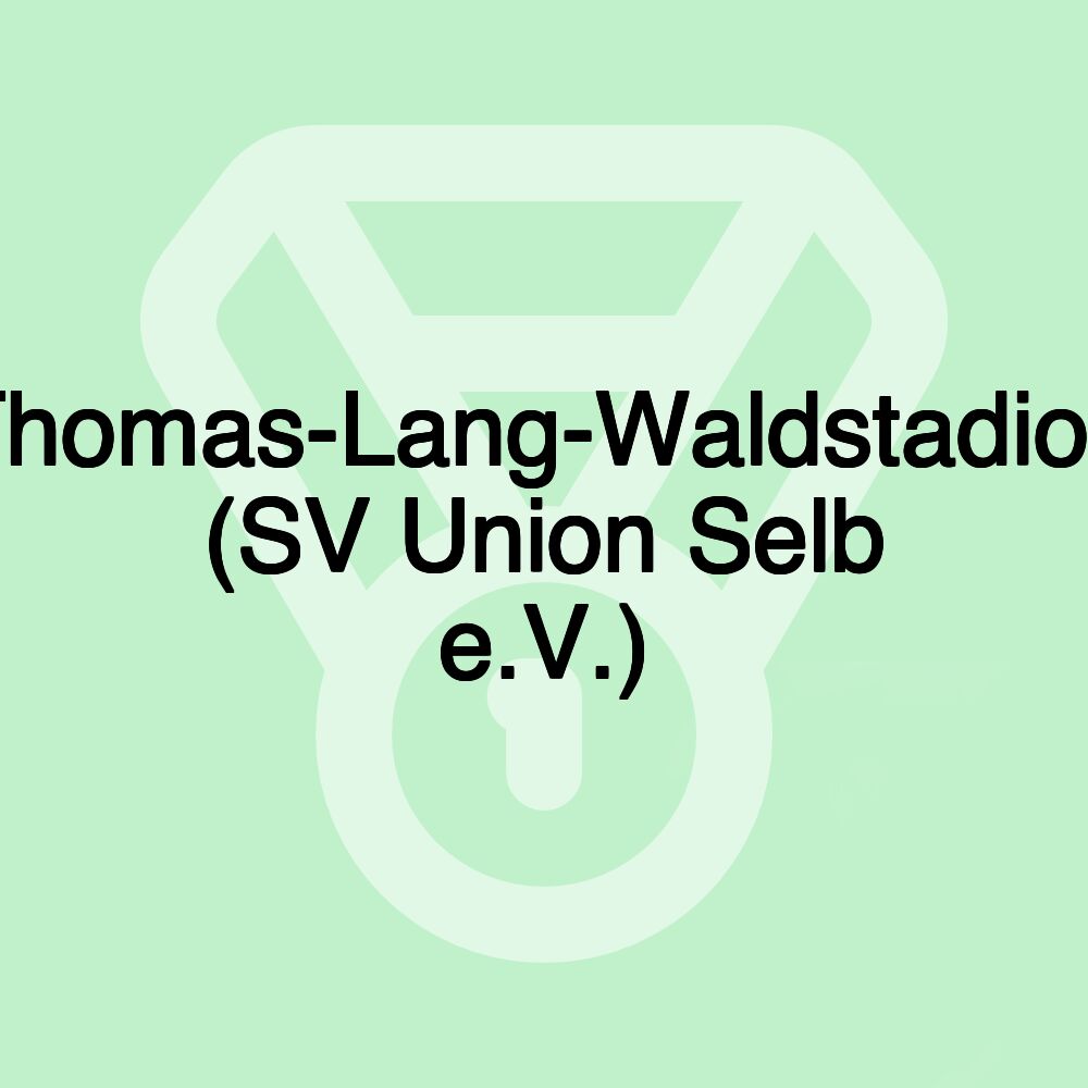 Thomas-Lang-Waldstadion (SV Union Selb e.V.) Thomas-Lang-Waldstadion (SV Union Selb e.V.)