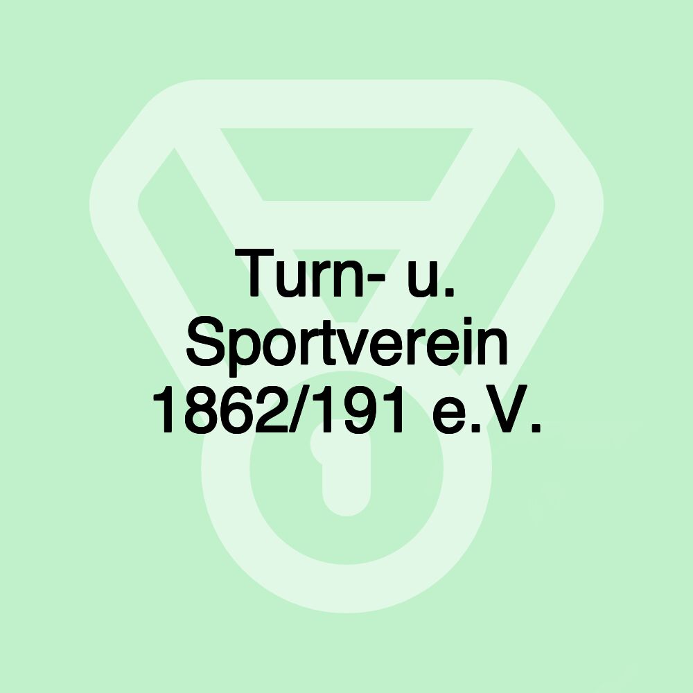 Turn- u. Sportverein 1862/191 e.V. Turn- u. Sportverein 1862/191 e.V.