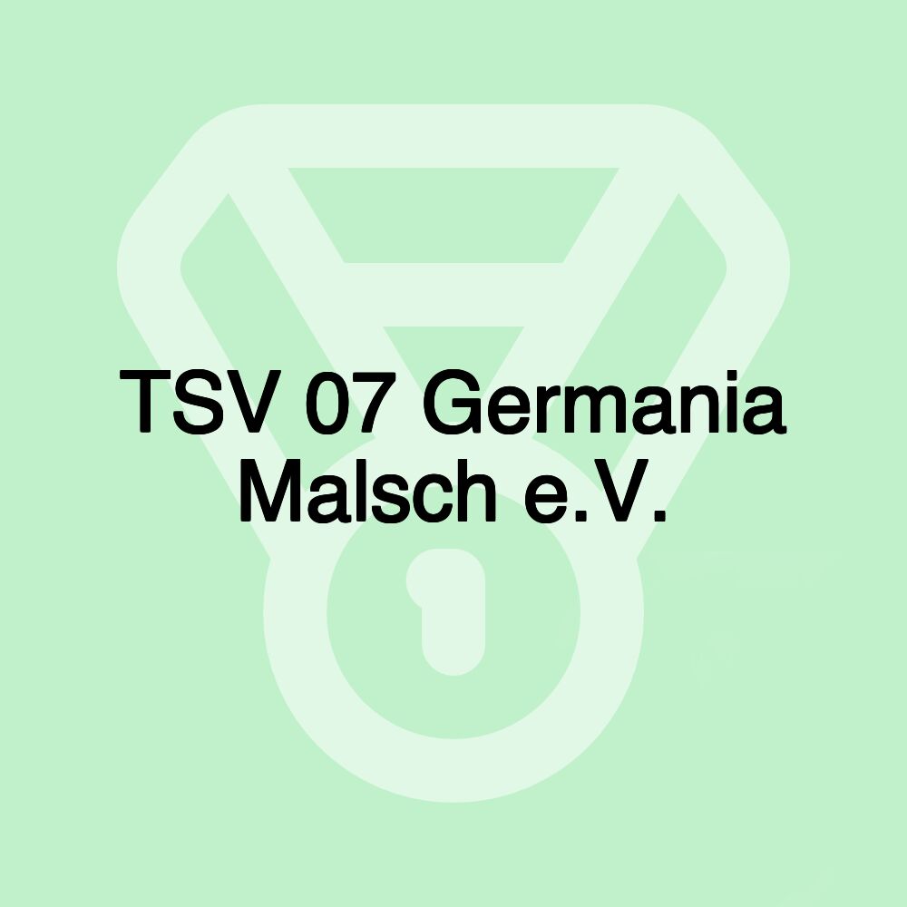 TSV 07 Germania Malsch e.V. TSV 07 Germania Malsch e.V.