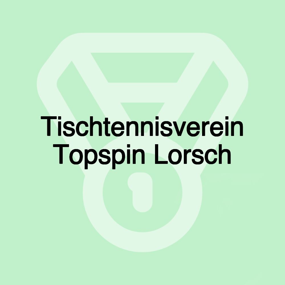 Tischtennisverein Topspin Lorsch Tischtennisverein Topspin Lorsch