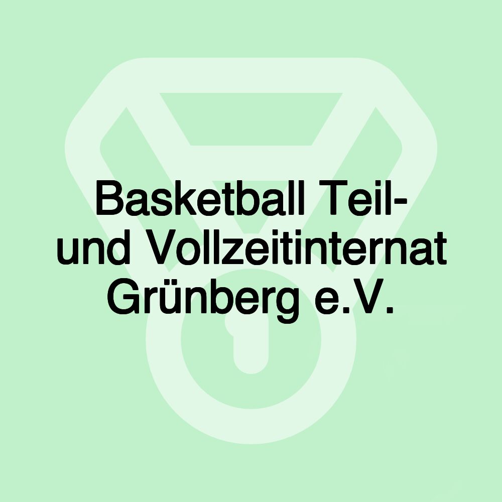 Basketball Teil- und Vollzeitinternat Grünberg e.V. Basketball Teil- und Vollzeitinternat Grünberg e.V.