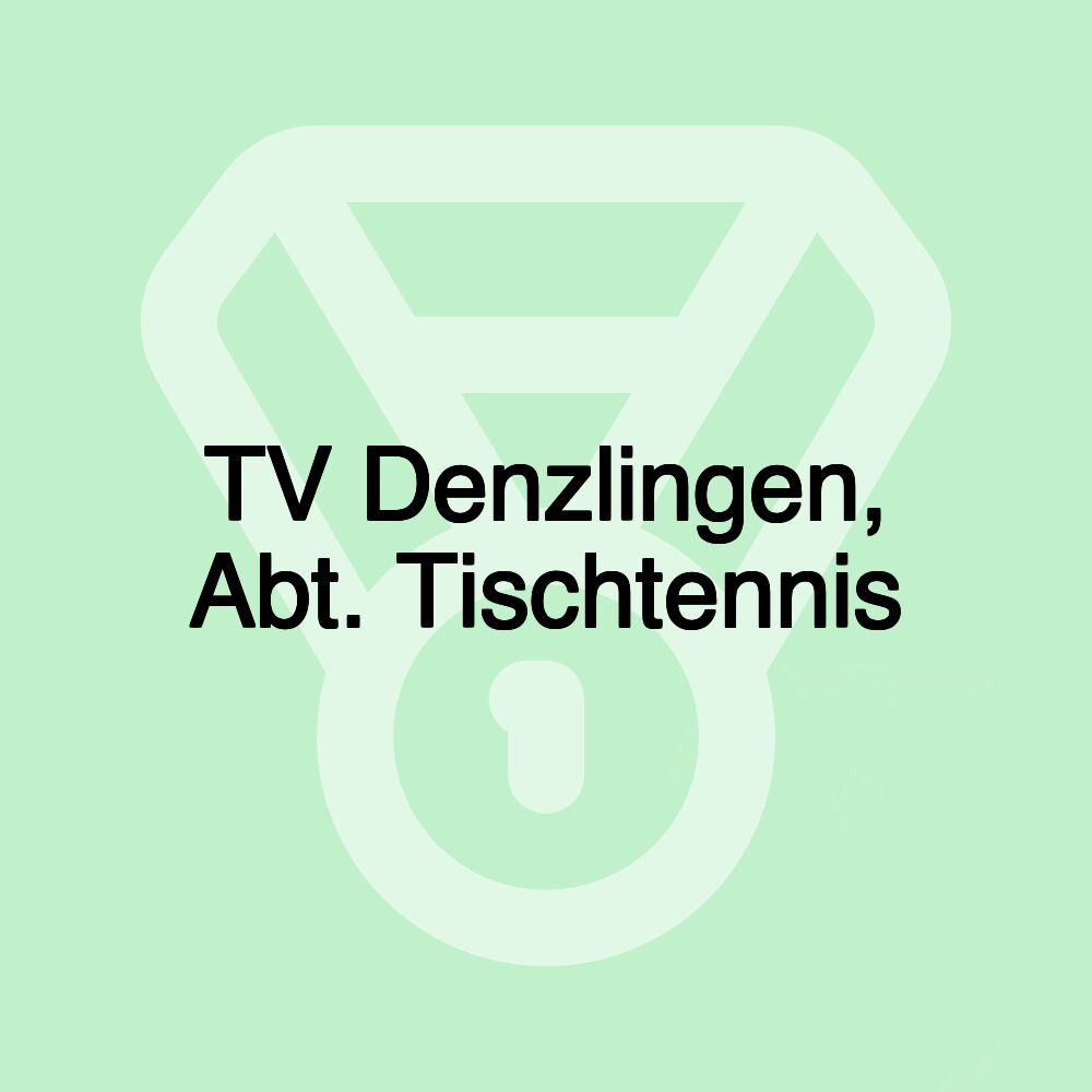 TV Denzlingen, Abt. Tischtennis TV Denzlingen, Abt. Tischtennis