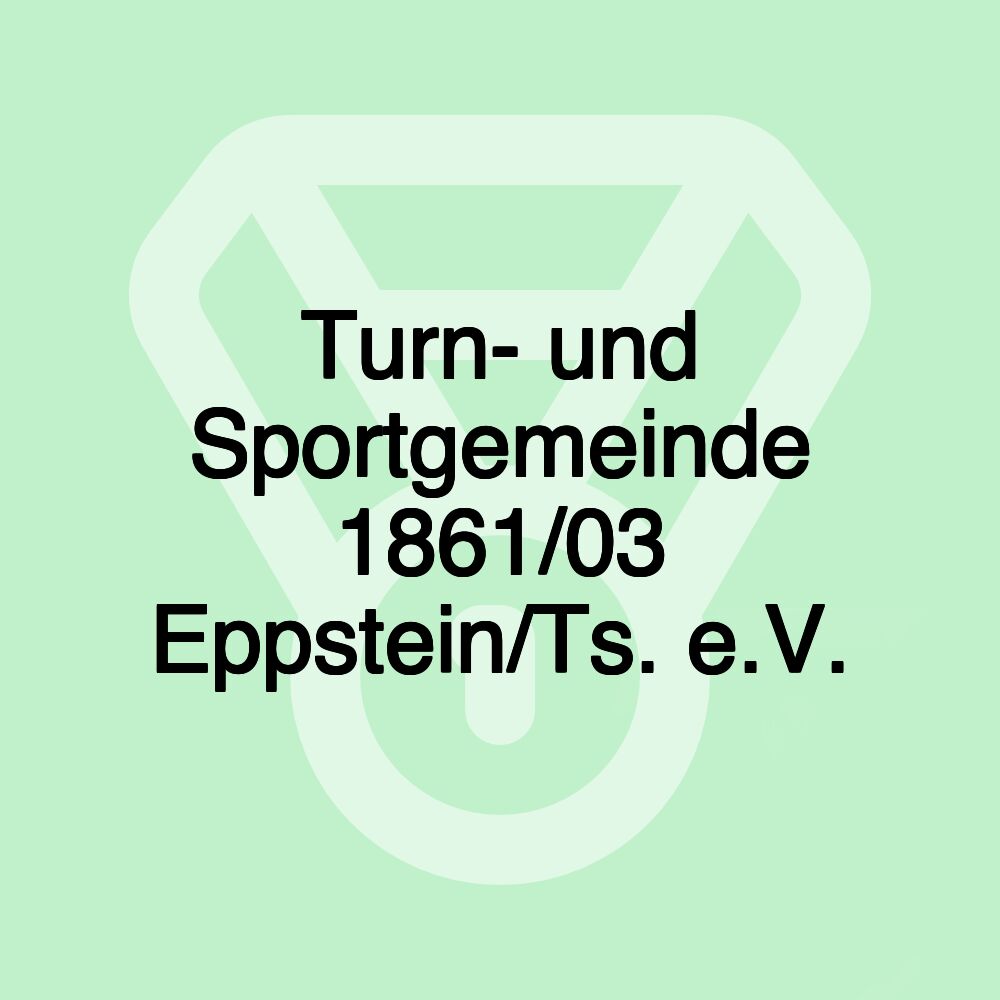 Turn- und Sportgemeinde 1861/03 Eppstein/Ts. e.V. Turn- und Sportgemeinde 1861/03 Eppstein/Ts. e.V.