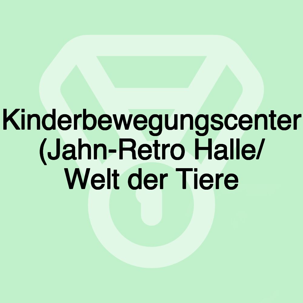 Kinderbewegungscenter (Jahn-Retro Halle/ Welt der Tiere Kinderbewegungscenter (Jahn-Retro Halle/ Welt der Tiere