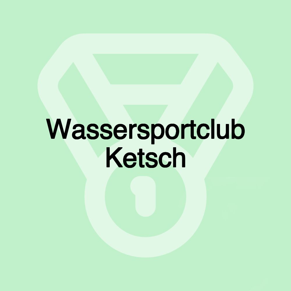 Wassersportclub Ketsch Wassersportclub Ketsch