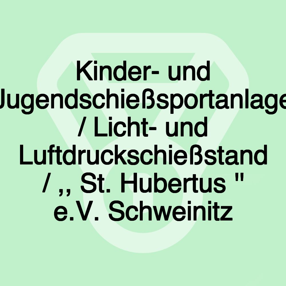 Kinder- und Jugendschießsportanlage / Licht- und Luftdruckschießstand / ,, St. Hubertus '' e.V. Schweinitz Kinder- und Jugendschießsportanlage / Licht- und Luftdruckschießstand / ,, St. Hubertus '' e.V. Schweinitz