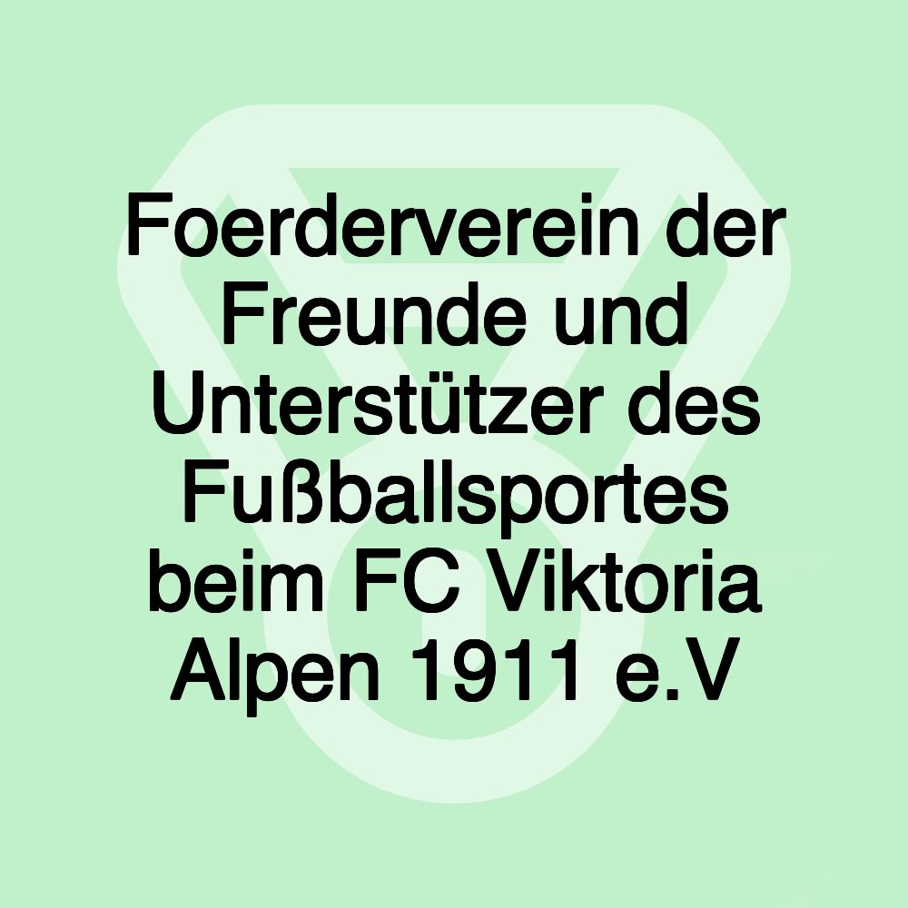 Foerderverein der Freunde und Unterstützer des Fußballsportes beim FC Viktoria Alpen 1911 e.V