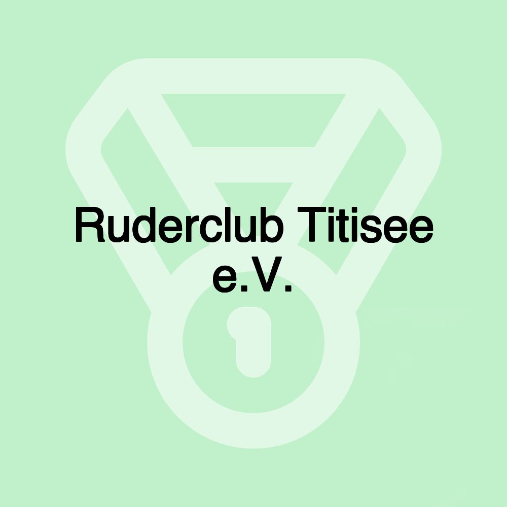 Ruderclub Titisee e.V. Ruderclub Titisee e.V.