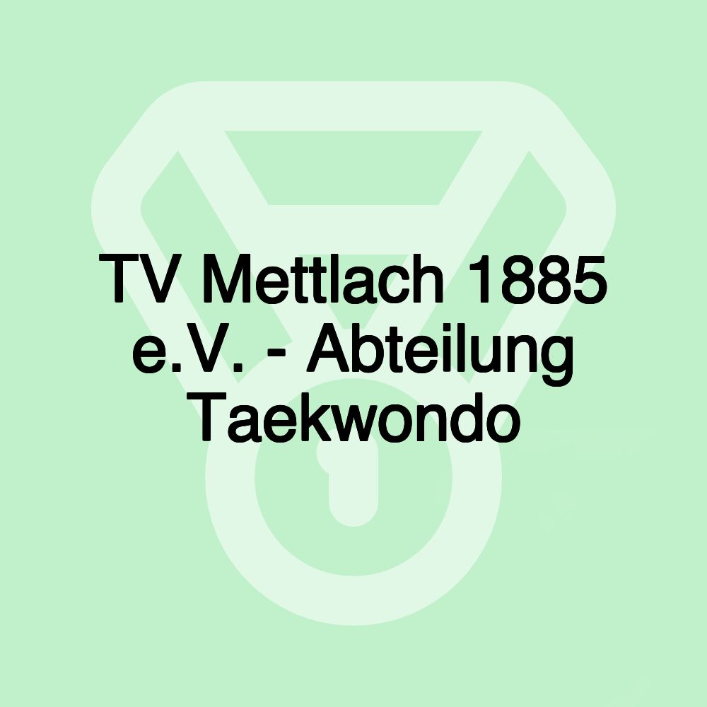 TV Mettlach 1885 e.V. - Abteilung Taekwondo TV Mettlach 1885 e.V. - Abteilung Taekwondo