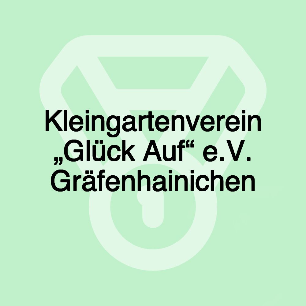 Kleingartenverein „Glück Auf“ e.V. Gräfenhainichen Kleingartenverein „Glück Auf“ e.V. Gräfenhainichen