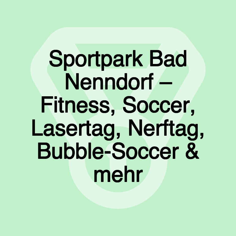 Sportpark Bad Nenndorf – Fitness, Soccer, Lasertag, Nerftag, Bubble-Soccer & mehr