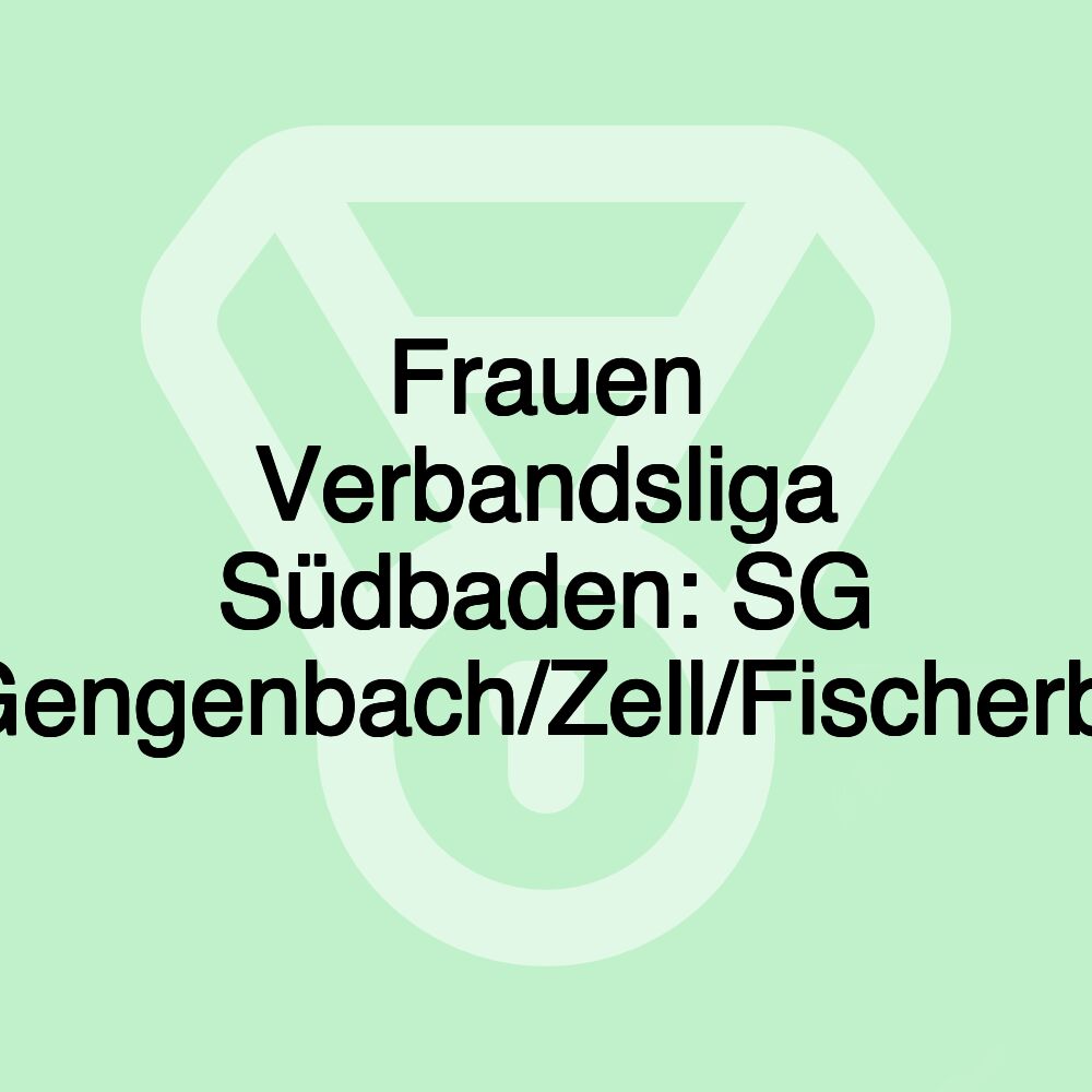 Frauen Verbandsliga Südbaden: SG Gengenbach/Zell/Fischerb.