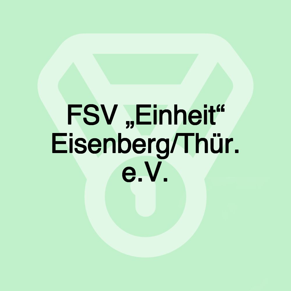 FSV „Einheit“ Eisenberg/Thür. e.V. FSV „Einheit“ Eisenberg/Thür. e.V.
