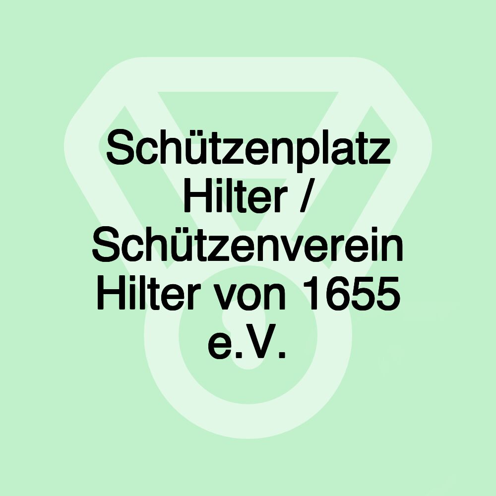 Schützenplatz Hilter / Schützenverein Hilter von 1655 e.V. Schützenplatz Hilter / Schützenverein Hilter von 1655 e.V.