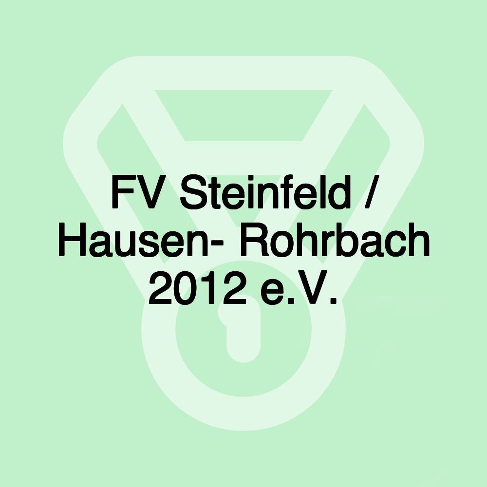 FV Steinfeld / Hausen- Rohrbach 2012 e.V. FV Steinfeld / Hausen- Rohrbach 2012 e.V.