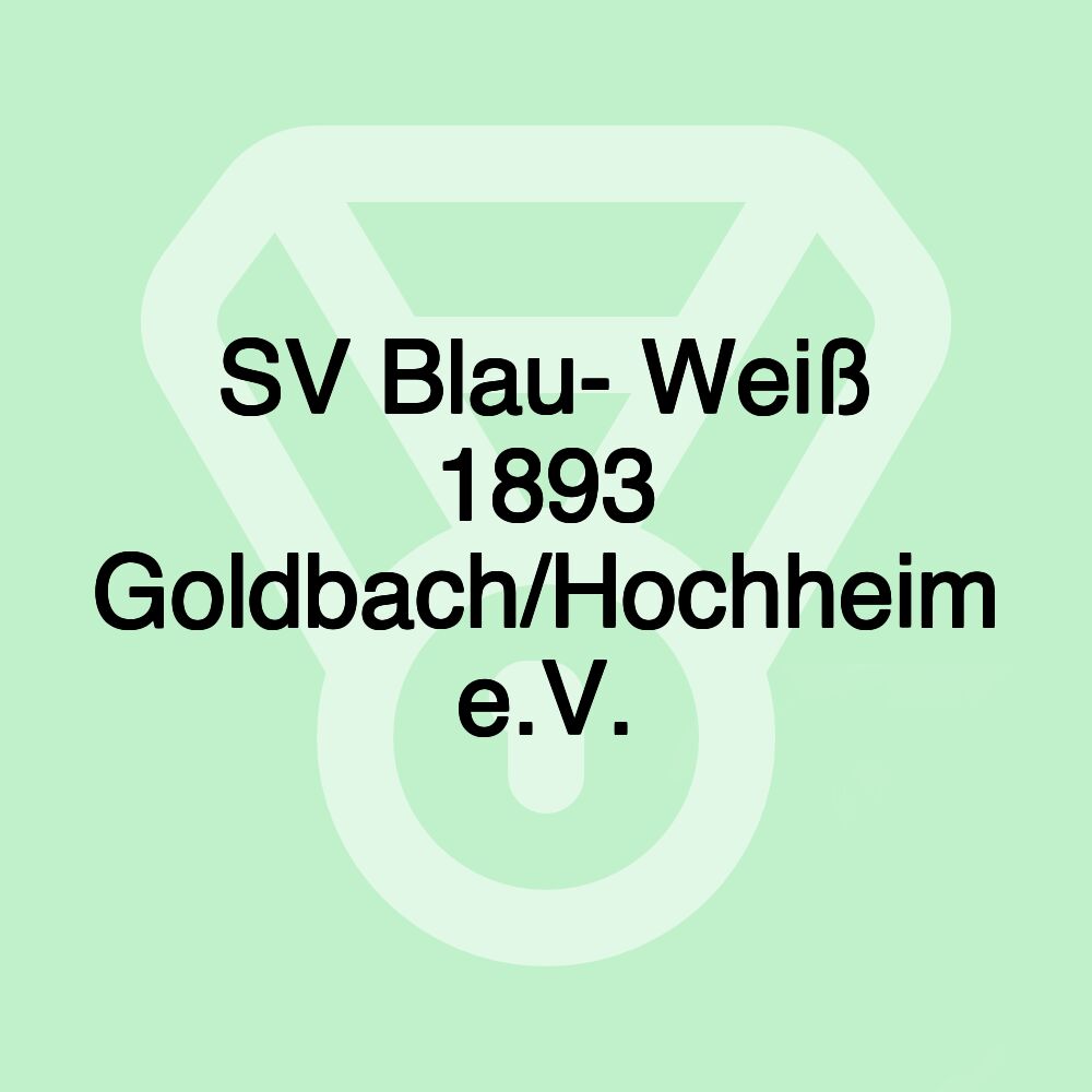 SV Blau- Weiß 1893 Goldbach/Hochheim e.V. SV Blau- Weiß 1893 Goldbach/Hochheim e.V.