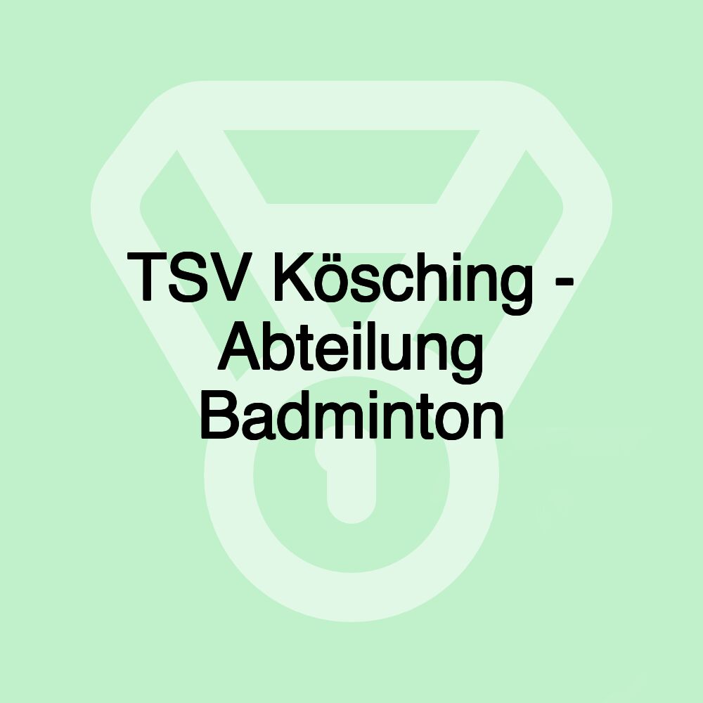 TSV Kösching - Abteilung Badminton TSV Kösching - Abteilung Badminton