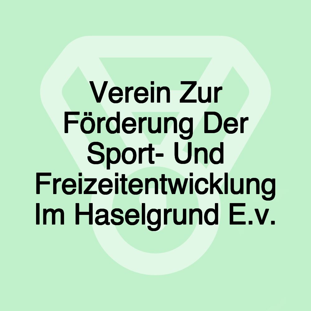 Verein Zur Förderung Der Sport- Und Freizeitentwicklung Im Haselgrund E.v. Verein Zur Förderung Der Sport- Und Freizeitentwicklung Im Haselgrund E.v.