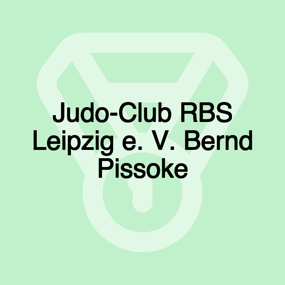 Judo-Club RBS Leipzig e. V. Bernd Pissoke Judo-Club RBS Leipzig e. V. Bernd Pissoke