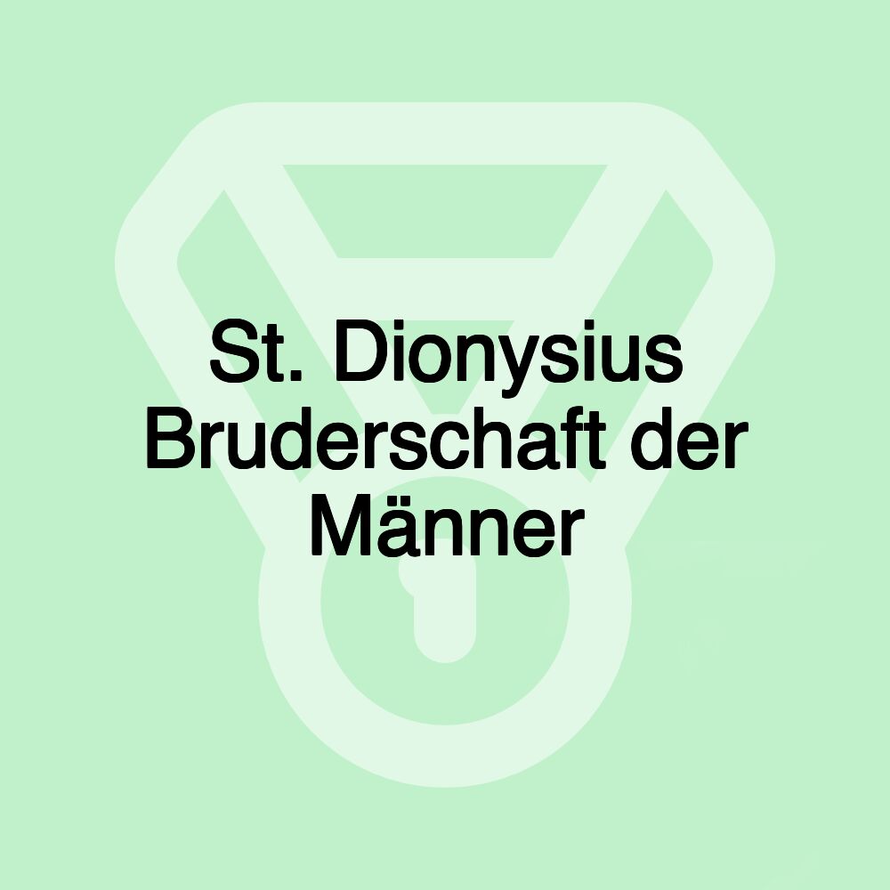 St. Dionysius Bruderschaft der Männer St. Dionysius Bruderschaft der Männer