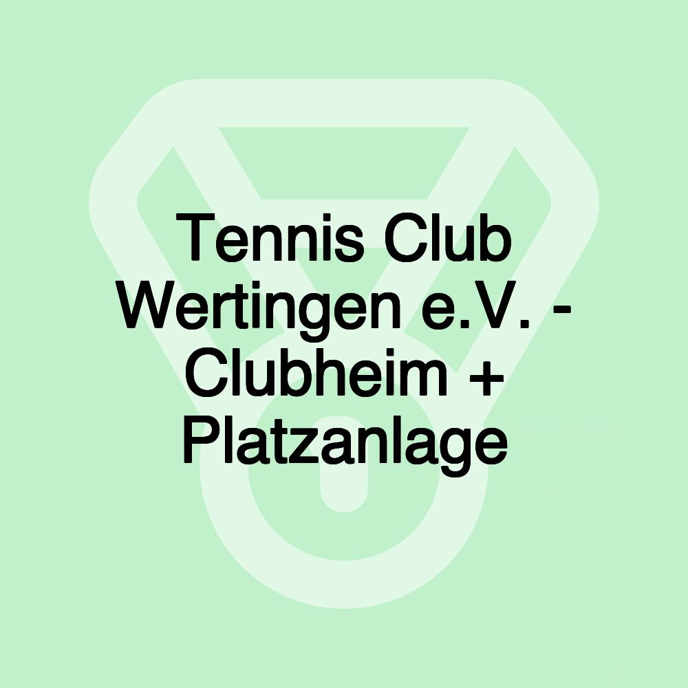 Tennis Club Wertingen e.V. - Clubheim + Platzanlage