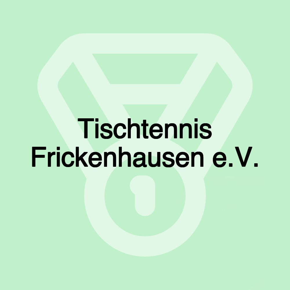 Tischtennis Frickenhausen e.V. Tischtennis Frickenhausen e.V.