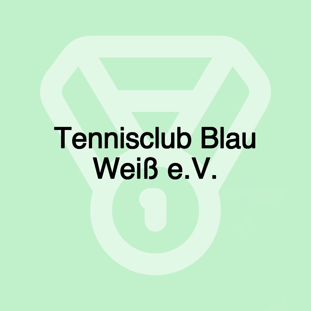 Tennisclub Blau Weiß e.V. Tennisclub Blau Weiß e.V.