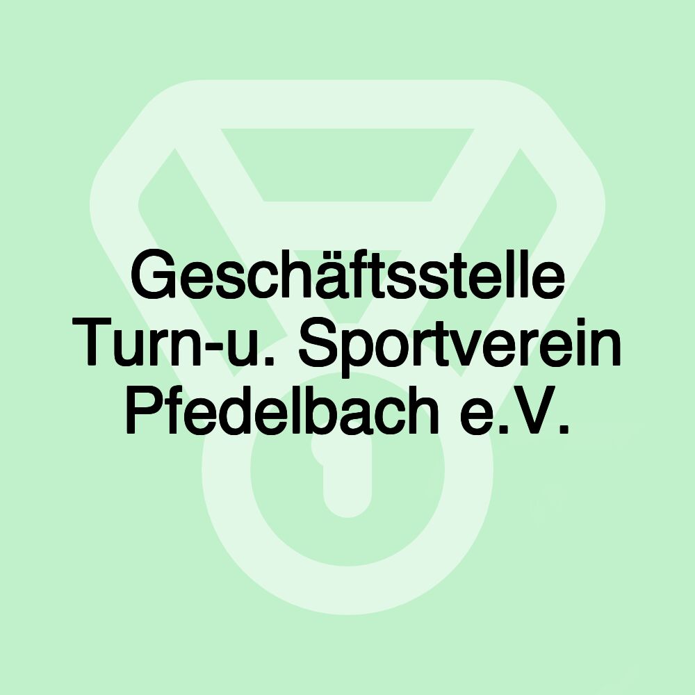Geschäftsstelle Turn-u. Sportverein Pfedelbach e.V. Geschäftsstelle Turn-u. Sportverein Pfedelbach e.V.