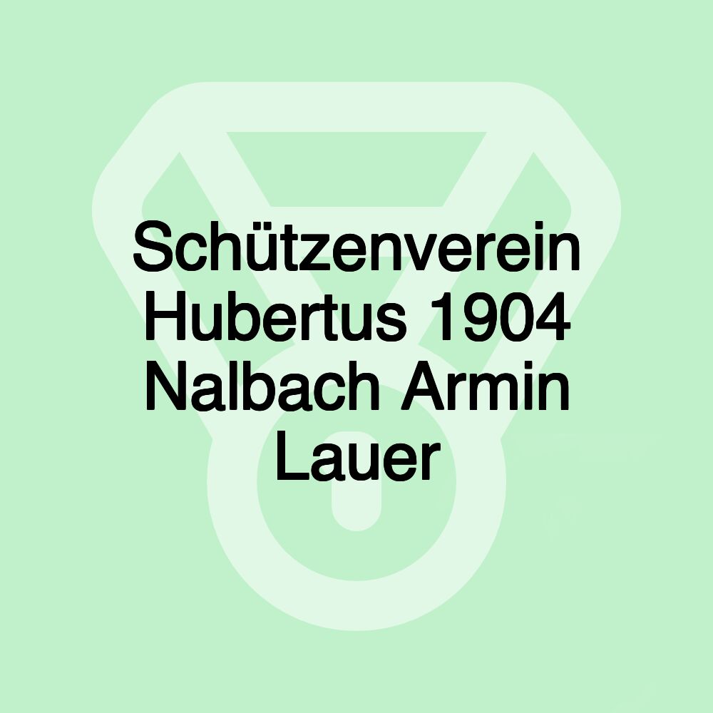 Schützenverein Hubertus 1904 Nalbach Armin Lauer Schützenverein Hubertus 1904 Nalbach Armin Lauer