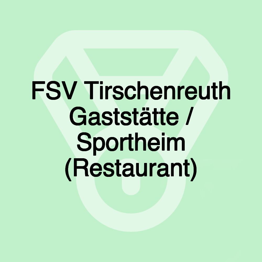FSV Tirschenreuth Gaststätte / Sportheim (Restaurant) FSV Tirschenreuth Gaststätte / Sportheim (Restaurant)