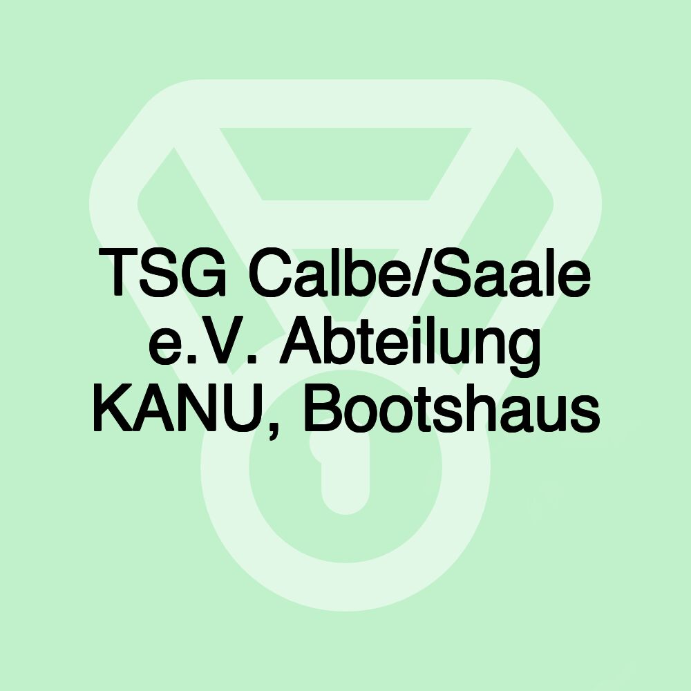 TSG Calbe/Saale e.V. Abteilung KANU, Bootshaus
