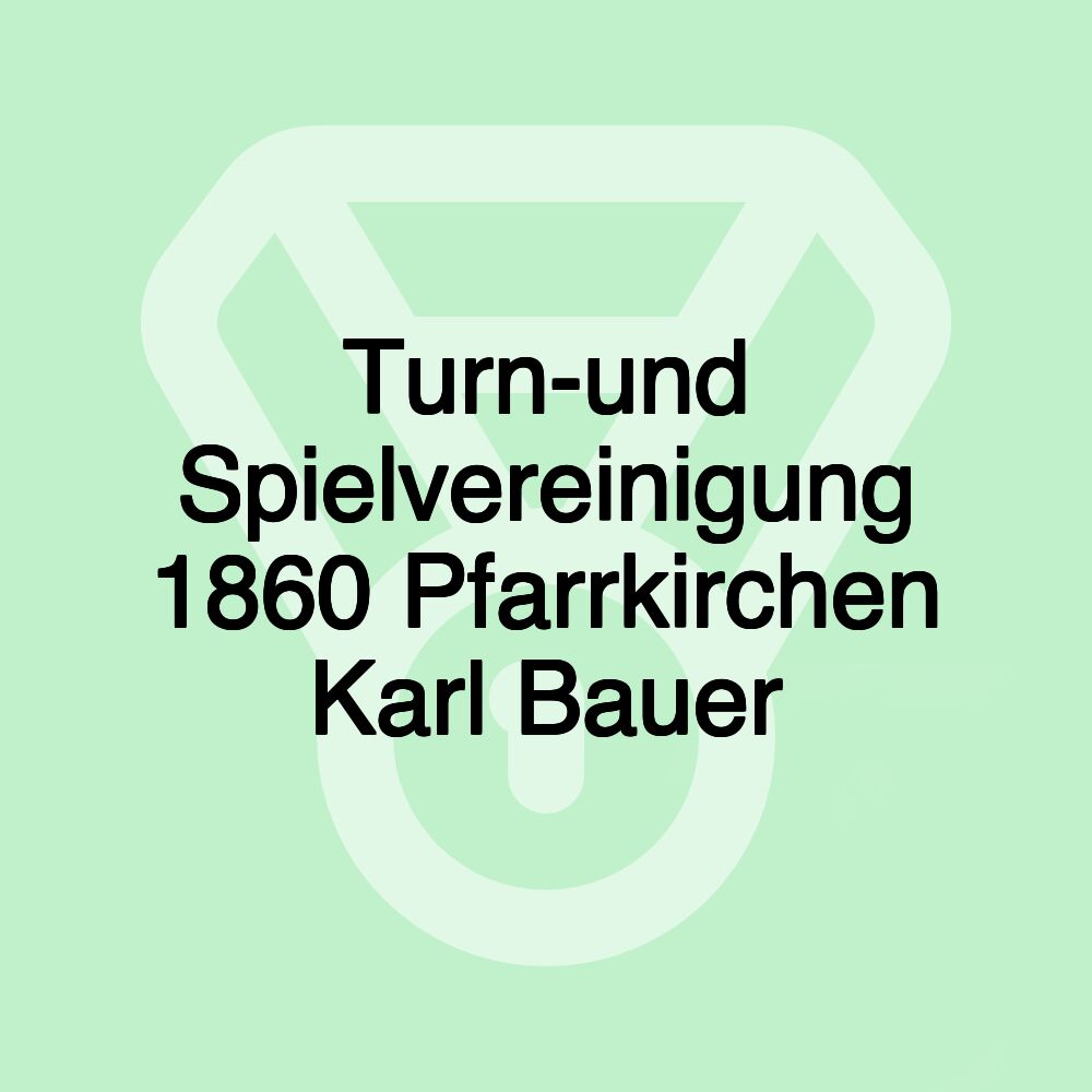 Turn-und Spielvereinigung 1860 Pfarrkirchen Karl Bauer