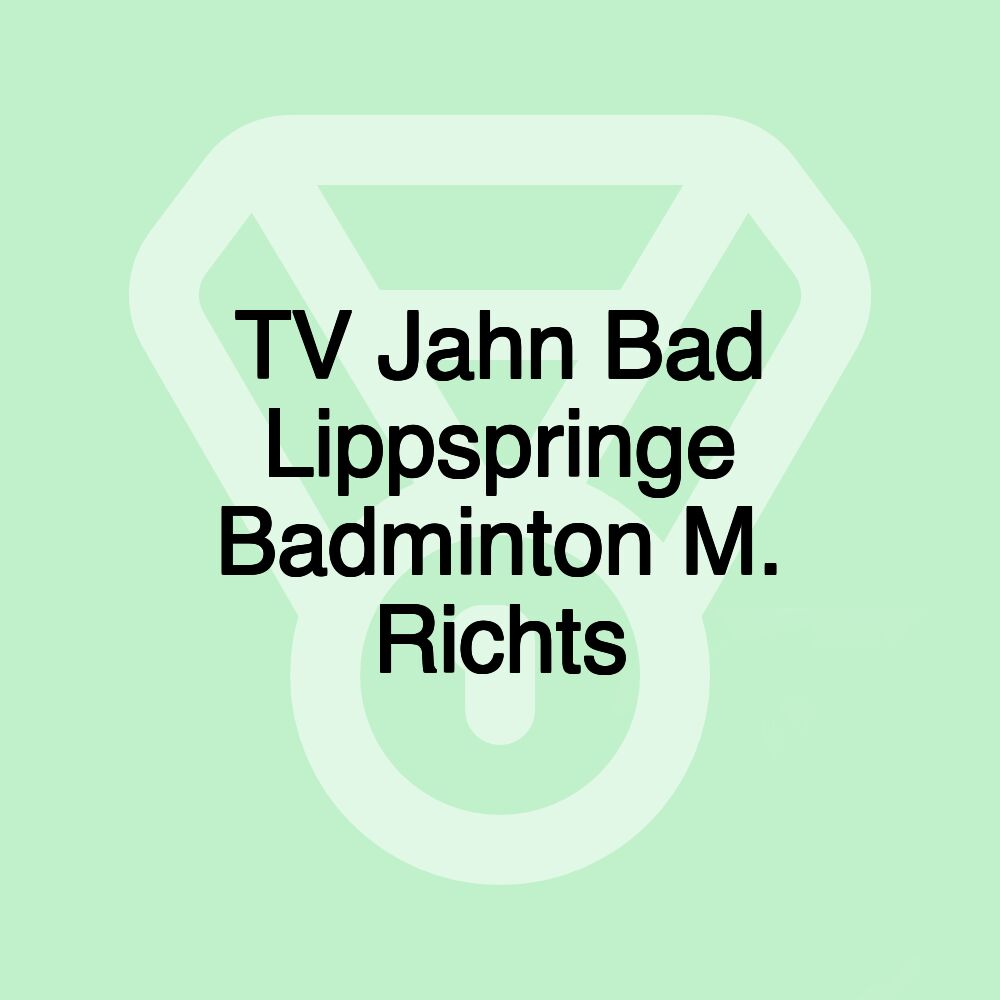 TV Jahn Bad Lippspringe Badminton M. Richts