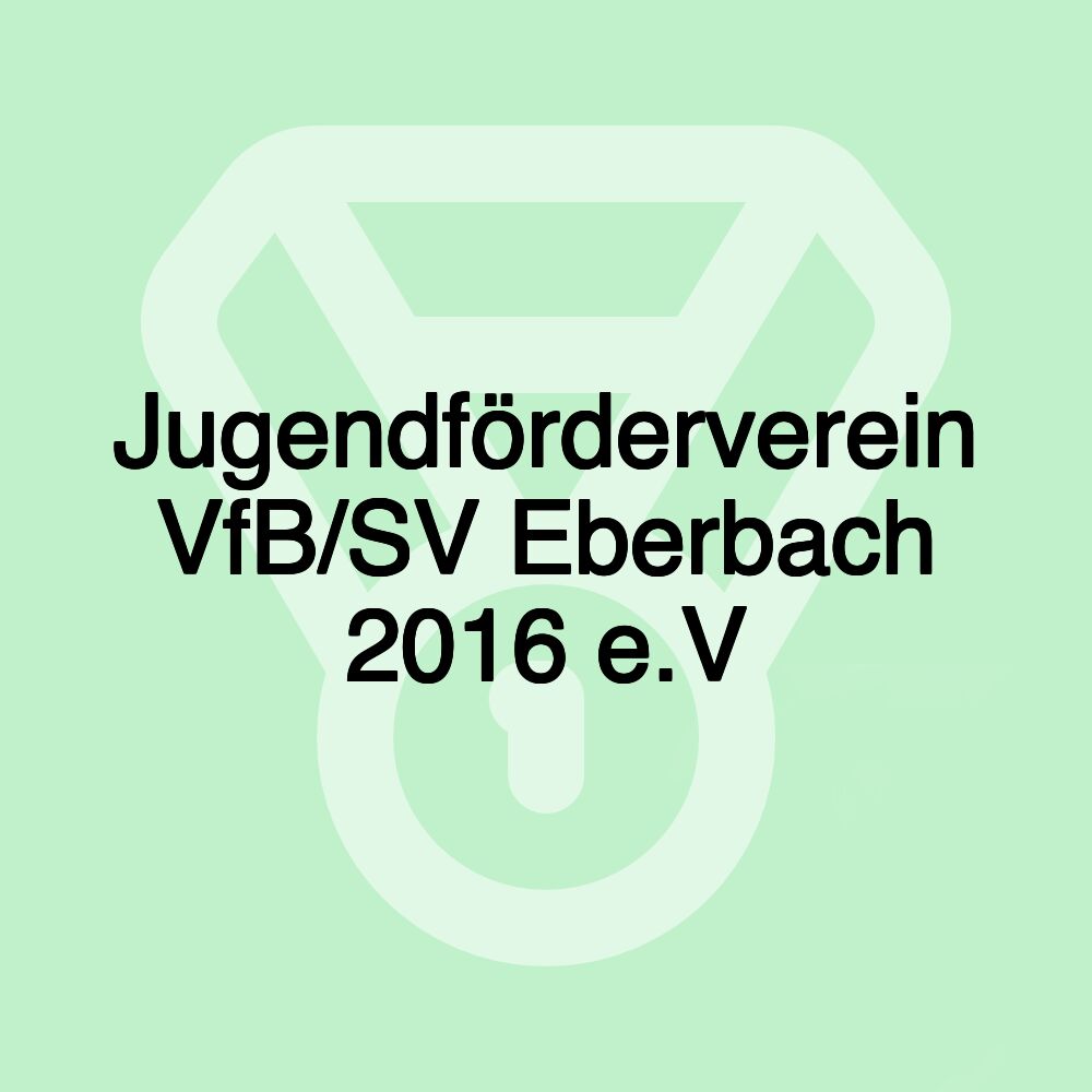 Jugendförderverein VfB/SV Eberbach 2016 e.V Jugendförderverein VfB/SV Eberbach 2016 e.V