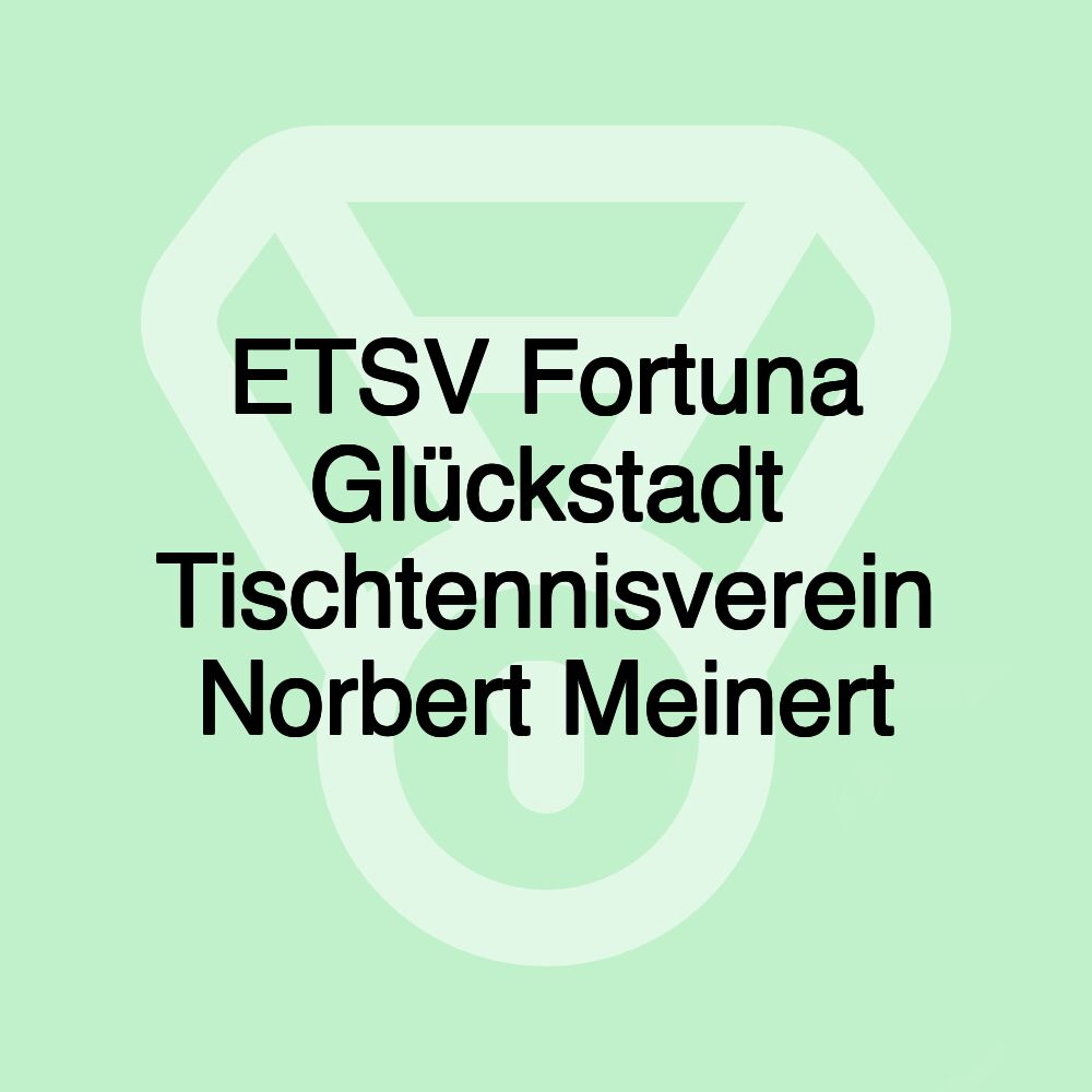 ETSV Fortuna Glückstadt Tischtennisverein Norbert Meinert ETSV Fortuna Glückstadt Tischtennisverein Norbert Meinert