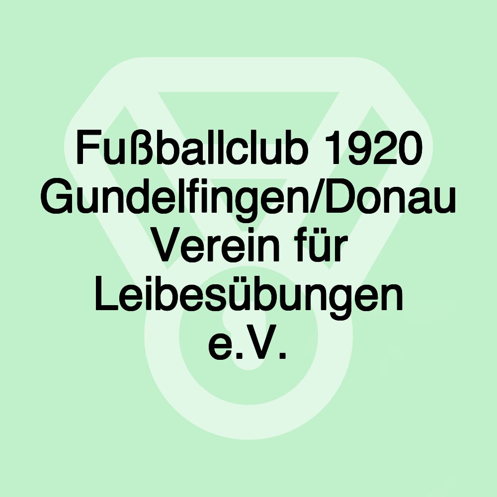 Fußballclub 1920 Gundelfingen/Donau Verein für Leibesübungen e.V.