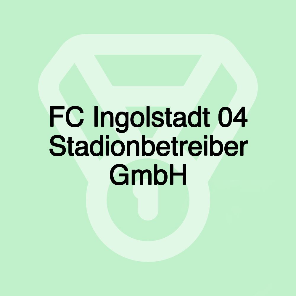 FC Ingolstadt 04 Stadionbetreiber GmbH