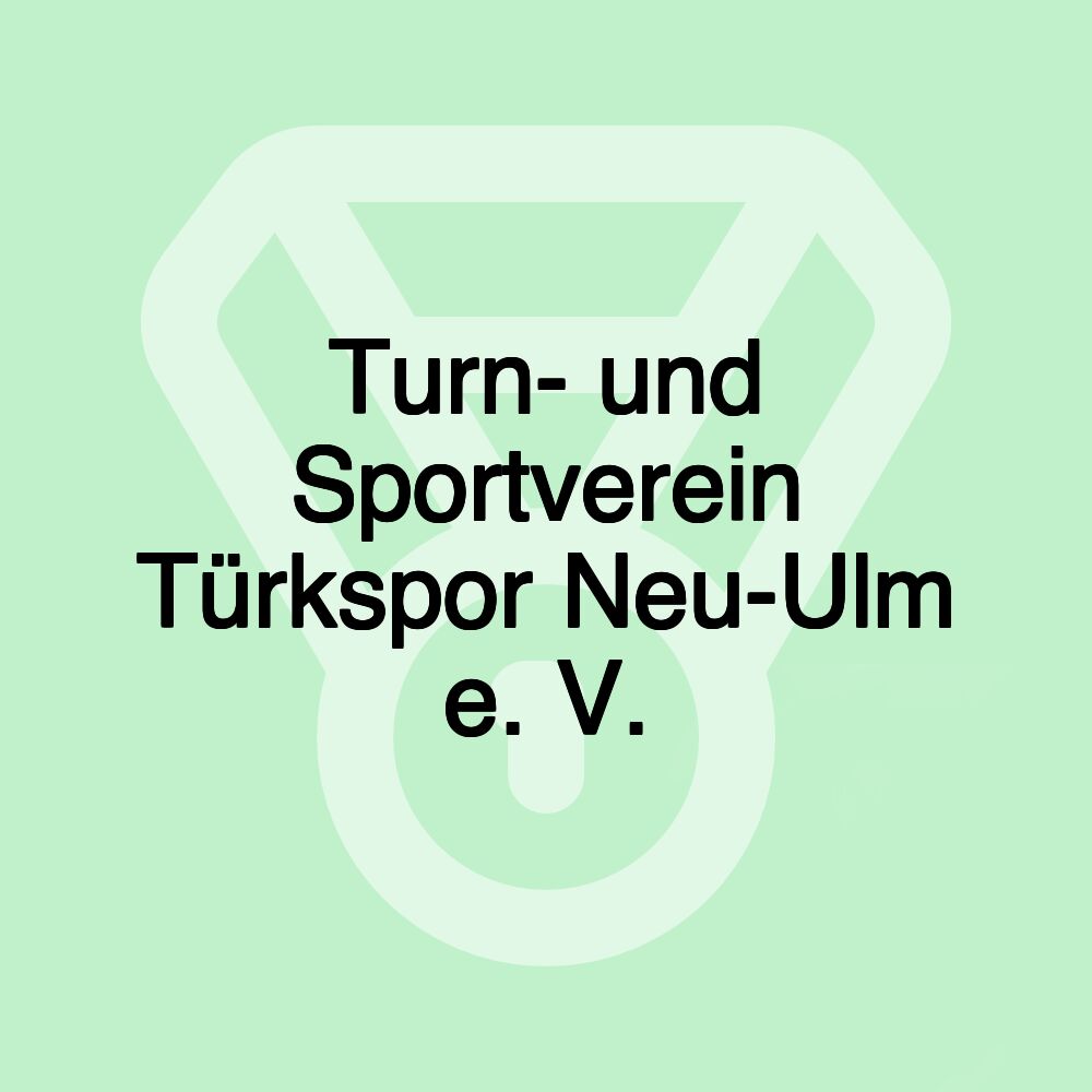 Turn- und Sportverein Türkspor Neu-Ulm e. V. Turn- und Sportverein Türkspor Neu-Ulm e. V.